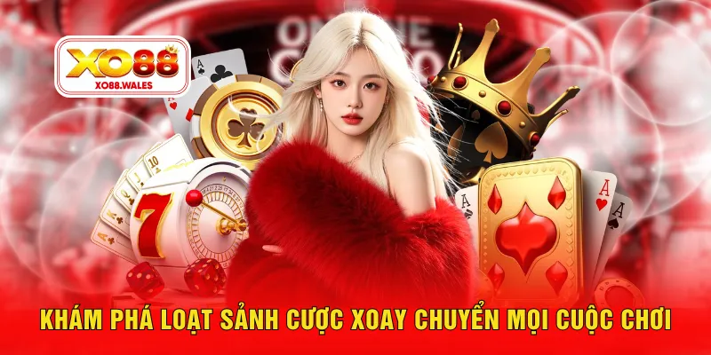 Khám phá loạt sảnh cược xoay chuyển mọi cuộc chơi