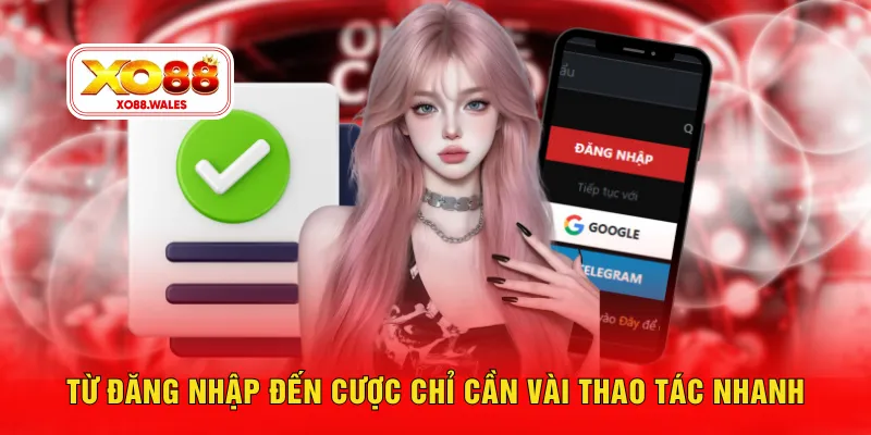 Từ đăng nhập đến cược chỉ cần vài thao tác nhanh