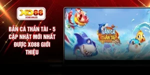 Bắn Cá Thần Tài - 5 Cập Nhật Mới Nhất Được XO88 Giới Thiệu