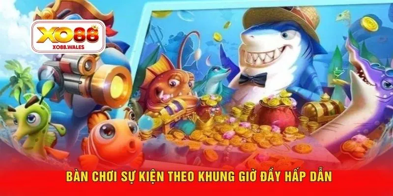 Bàn chơi sự kiện theo khung giờ đầy hấp dẫn