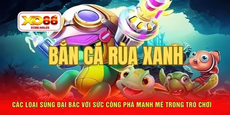 Các loại súng đại bác với sức công phá mạnh mẽ trong trò chơi