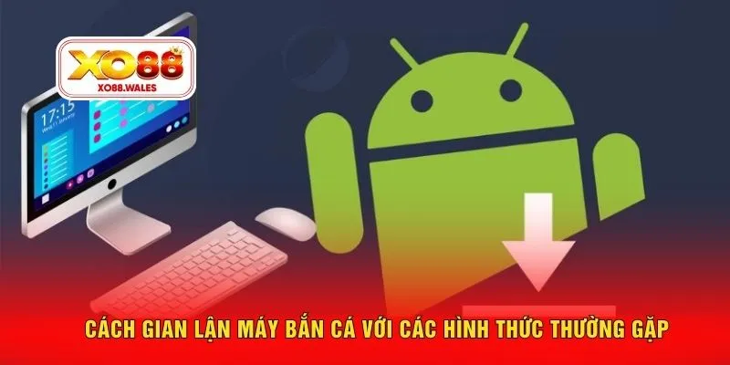 Cách gian lận máy bắn cá với các hình thức thường gặp