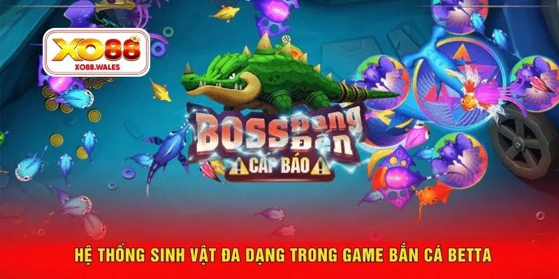 Hệ thống sinh vật đa dạng trong game bắn cá Betta