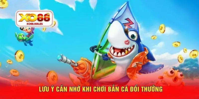 Lưu ý cần nhớ khi chơi bắn cá đổi thưởng