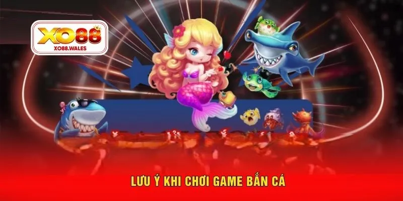 Lưu ý khi chơi game bắn cá