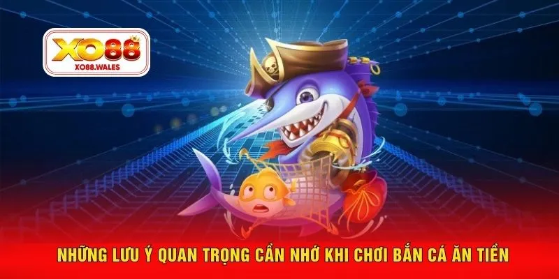 Những lưu ý quan trọng cần nhớ khi chơi bắn cá ăn tiền