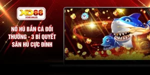 Nổ Hũ Bắn Cá Đổi Thưởng - 3 Bí Quyết Săn Hũ Cực Đỉnh