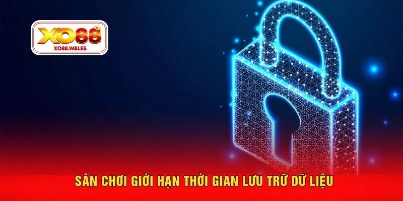 Sân chơi giới hạn thời gian lưu trữ dữ liệu