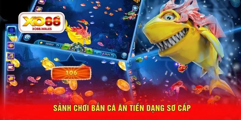 Sảnh chơi bắn cá ăn tiền dạng sơ cấp