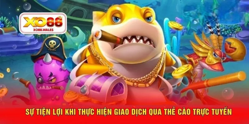 Sự tiện lợi khi thực hiện giao dịch qua thẻ cào trực tuyến