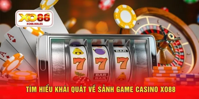 Tìm hiểu khái quát về sảnh game casino XO88